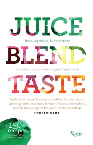 *Sale* Juice. Blend. Taste.: 150  Recipes By Experts From Around the World (Cindy Palusamy)